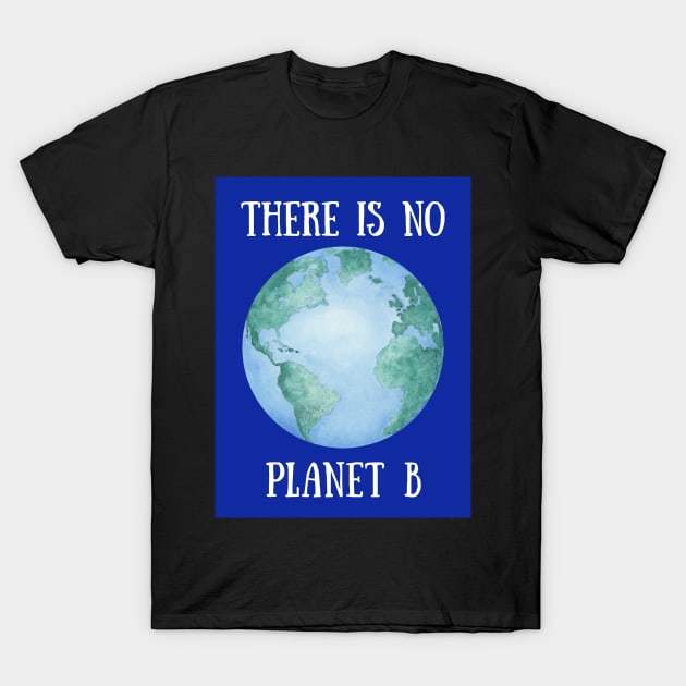 THERE IS NO PLANET B – Environmental Message – Watercolor Earth T-Shirt by VegShop